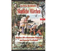 Ludwig Bechstein - Sämtliche Märchen: Mit über 400 Fußnoten zum besseren Verständnis