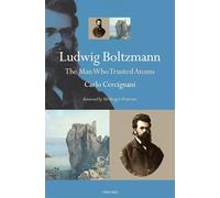 Ludwig Boltzmann: The Man Who Trusted Atoms