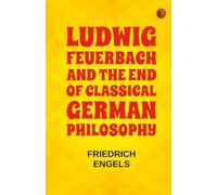 Ludwig Feuerbach and the End of Classical German Philosophy