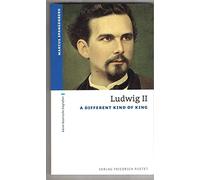 Ludwig II: A Different Kind of King