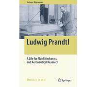 Ludwig Prandtl: A Life for Fluid Mechanics and Aeronautical Research (Springer Biographies)