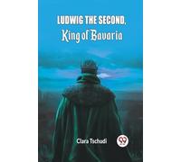 Ludwig the Second, King of Bavaria (Edition2024)