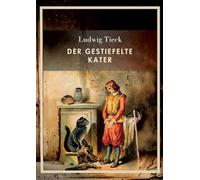 Ludwig Tieck: Der gestiefelte Kater. Vollständige Neuausgabe