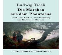 Ludwig Tieck Die Marchen aus dem Phantasus:Der blonde Eckbert, Der Runenberg Ludwig Tieck Multicolor
