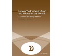 Ludwig Tieck’s "Puss-in-Boots" and Theater of the Absurd: A Commentated Bilingual Edition: 32 (Dramaturgies: Textes, Cultures et Représentations / Texts, Cultures and Performances)