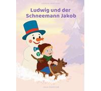Ludwig und der Schneemann Jakob (Ludwigs Abenteuer)