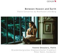 Smeulers/Kuhn - Between Heaven and Earth: Violin Concertos by Beethoven and Berg