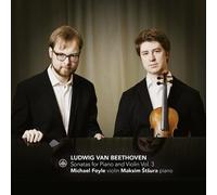 Michael Foyle & Maksim Stsura – Beethoven: Sonatas for Piano and Violin Vol. 3