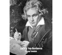 Ludwig van Beethoven Piano Sonatas: Included History & Biography (Illustrated)
