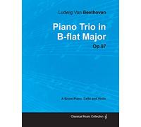 Ludwig Van Beethoven - Piano Trio in B-flat Major - Op. 97 - A Score for Piano, Cello and Violin: With a Biography by Joseph Otten