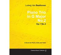 Ludwig Van Beethoven - Piano Trio in G Major No. 2 - Op. 1/No. 2 - A Score for Piano, Cello and Violin: With a Biography by Joseph Otten