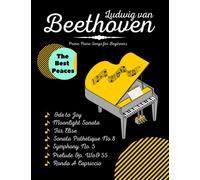 Ludwig van Beethoven: Primo Piano Songs for Beginners: Ode to Joy | Moonlight Sonata | Für Elise | Sonata Pathètique | Sheet Piano Music Book for Adults and Kids | Viennese Classics |