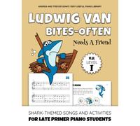 Ludwig van Bites-often Needs A Friend, V. U. Level I: Shark-Themed Songs and Activities for Late Primer Piano Students (Andrea and Trevor Dow's Very Useful Piano Library)