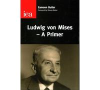 Ludwig Von Mises: A Primer (Institute of Economic Affairs: Occasional Papers)