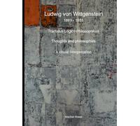 Ludwig von Wittgenstein: Tractatus Logico Philosophicus: A visual interpretation (Thoughts and philosophies: A visual interpretation)