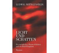 Ludwig Wittgenstein - Licht und Schatten: Ein nächtliches (Traum-) Erlebnis und ein Brief-Fragment