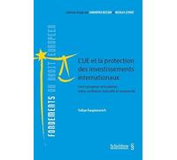 l'UE et la protection des investissements internationaux: Une complexe articulation entre confiance mutuelle et réciprocité (Tome 11)