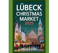 LÜBECK CHRISTMAS MARKET 2025: "Your Ultimate Journey to the World’s Most Enchanting Festive Destinations" (WISE TRAVEL)