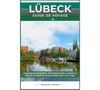 LÜBECK GUIDE DE VOYAGE: Attractions incontournables, informations locales, aventures en plein air et conseils de voyage essentiels pour votre voyage