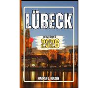 LÜBECK REISEFÜHRER AKTUALISIERT: Eine Erlebnisreise von berühmten Sehenswürdigkeiten über Kulturen und Küchen bis hin zu Abenteuern und mehr (Harper Q. Reisen)