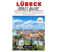 LÜBECK TRAVEL GUIDE 2025-2026: Essential Travel Companion for Planning a Budget-Friendly Trip to Lübeck, Offering Expert Tips on Affordable ... Hidden Gems (ADVENTURE COMPANION GUIDEBOOK)