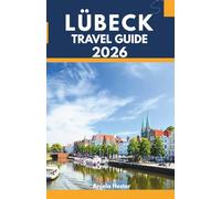 Lübeck Travel Guide 2026: Explore the Historic Hanseatic City, Medieval Architecture, Baltic Coast Getaways, Local Cuisine, Scenic Walks, Hidden Courtyards, and Northern Germany Day Trips