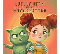 Luella Bean and the Envy Critter: A Children's Book About Jealousy, Sibling Feelings, and Knowing Your Own Worth (Ages 3-8) (Luella Bean's Imagination)