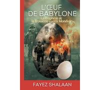 L'Œuf de Babylone : La Prophétie de la Troisième Guerre Mondiale: Une histoire captivante de prophéties anciennes, de magie cachée et de la menace ... des Déplacés au Milieu des Mythes Enfouis)