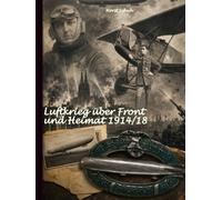 Luftkrieg über Front und Heimat 1914/18: Flieger und Luftschiffer zwischen Westfront und Rhein