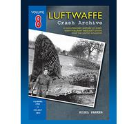 Luftwaffe Crash Archive Volume 8 - 17th April 1941 - 24th July 1941