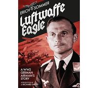 Luftwaffe Eagle: A WWII German Airman's Story