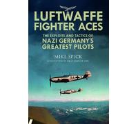 Luftwaffe Fighter Aces: The Exploits and Tactics of Nazi Germany's Greatest Pilots