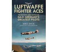 Luftwaffe Fighter Aces: The Exploits and Tactics of Nazi Germany's Greatest Pilots