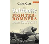 Luftwaffe Fighter-bombers Over Britain: The Tip and Run Campaign, 1942-1943