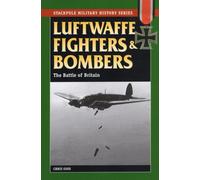 Luftwaffe Fighters and Bombers : The Battle of Britain