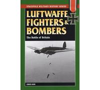 Luftwaffe Fighters and Bombers: The Battle of Britain (Stackpole Military History)