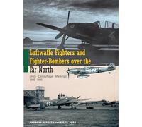 Luftwaffe Fighters and Fighter-Bombers over the Far North: Units, Camouflage, Markings 1940-1945