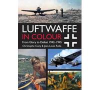 Luftwaffe in Colour Volume 2 : From Glory to Defeat 1942-1945