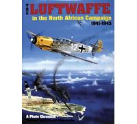 LUFTWAFFE IN THE NORTH AFRICAN CAMPAIGN: A Photo Chronicle (Schiffer Military History)