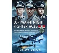 Luftwaffe Night Fighter Aces: Battling the Allies’ Bombers: Night Fighter Pilots Awarded the Knight’s Cross in WW2