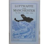 Luftwaffe Over Manchester: The Blitz Years 1940-1944