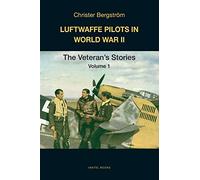 Luftwaffe Pilots in World War II: The Veterans' Stories Volume 1