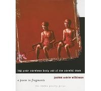 Lug Your Careless Body Out of the Careful Dusk: A Poem in Fragments (Iowa Poetry Prize)