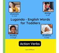 Luganda - English Words for Toddlers - Action Verbs: Teach and Learn Luganda For Kids and Beginners | Bilingual Picture Book with English Translations (Bilingual Books for Children (English-Luganda))