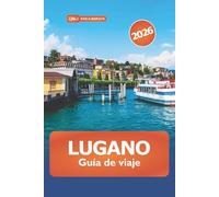 Lugano Guía de Viaje 2026: Descubra joyas ocultas, maravillas escénicas, destinos de visita obligada, cultura local y consejos de expertos en Suiza
