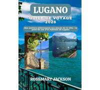 LUGANO GUIDE DE VOYAGE 2026: Des sentiers pittoresques aux places de la ville : le point de vue d'un habitant de Lugano