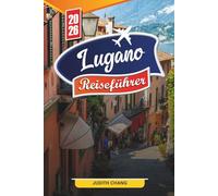 LUGANO REISEFÜHRER 2026: Entdecken Sie versteckte Schätze, historische Sehenswürdigkeiten, Reisetipps und unvergessliche Urlaubserlebnisse
