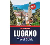 Lugano Travel Guide 2025: Explore Switzerland's lakes, mountains, local insights, activities, and must-visit spots, with practical tips for an unforgettable visit