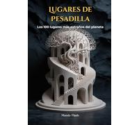 Lugares de Pesadilla: Los 100 lugares más extraños del planeta (MUNDO FLASH: La Enciclopedia de Datos Increíbles)
