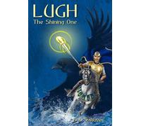 Lugh The Shining One: Champion of the Tuatha Dé Danann